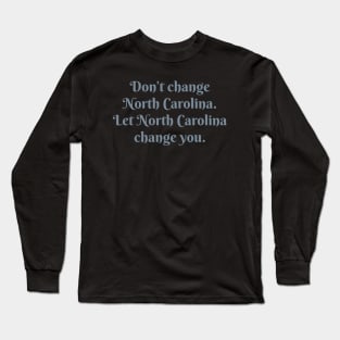 Don’t Change North Carolina V.2 Long Sleeve T-Shirt